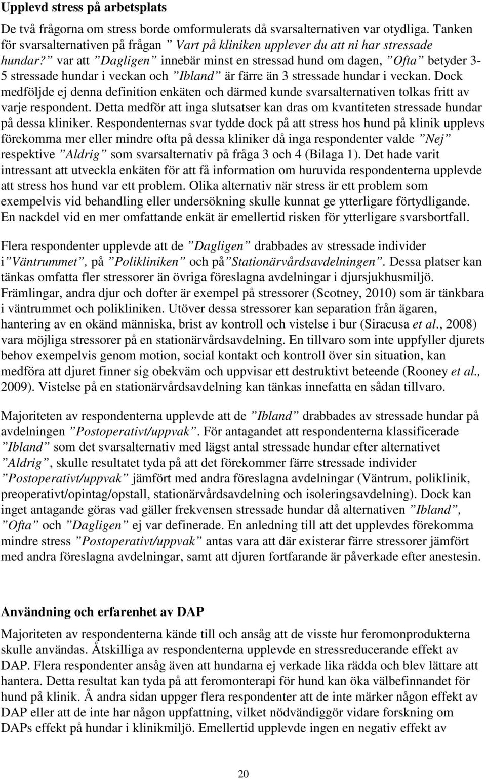 var att Dagligen innebär minst en stressad hund om dagen, Ofta betyder 3-5 stressade hundar i veckan och Ibland är färre än 3 stressade hundar i veckan.