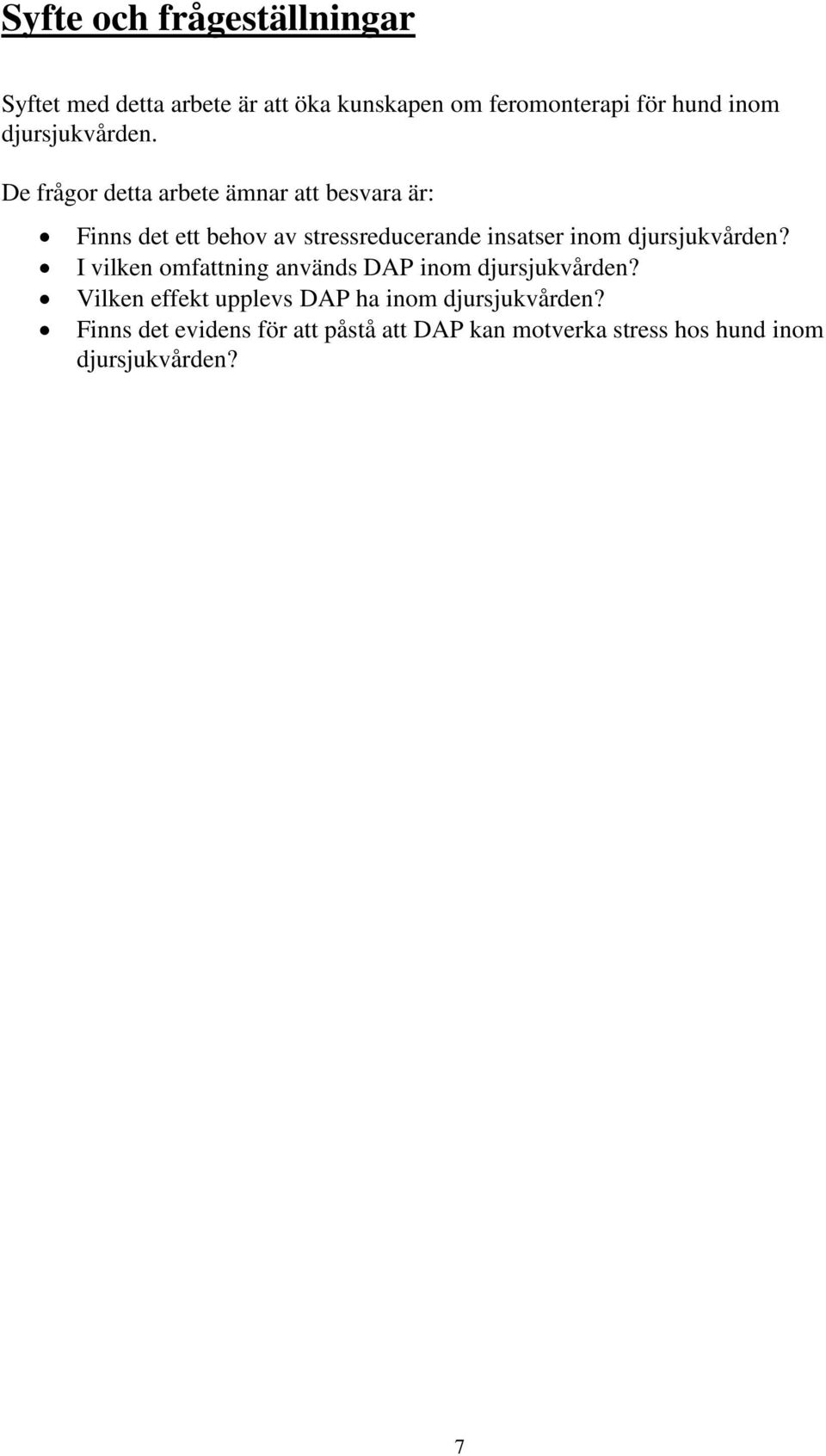 De frågor detta arbete ämnar att besvara är: Finns det ett behov av stressreducerande insatser inom