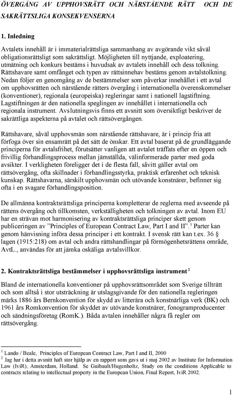 Möjligheten till nyttjande, exploatering, utmätning och konkurs bestäms i huvudsak av avtalets innehåll och dess tolkning.