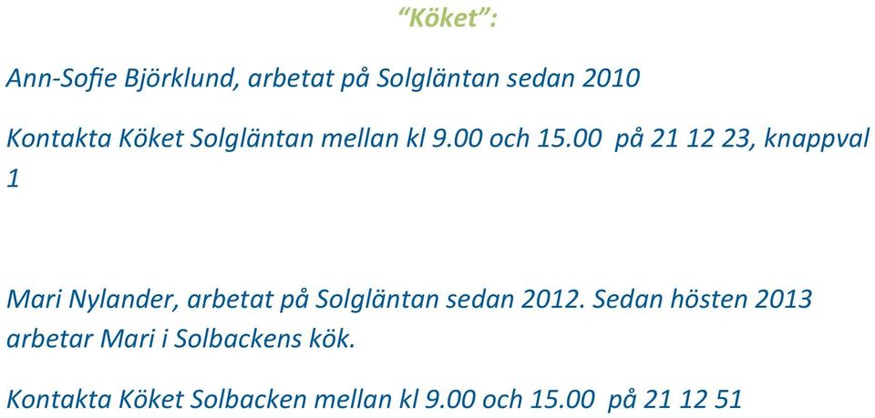 00 på 21 12 23, knappval 1 Mari Nylander, arbetat på Solgläntan sedan 2012.