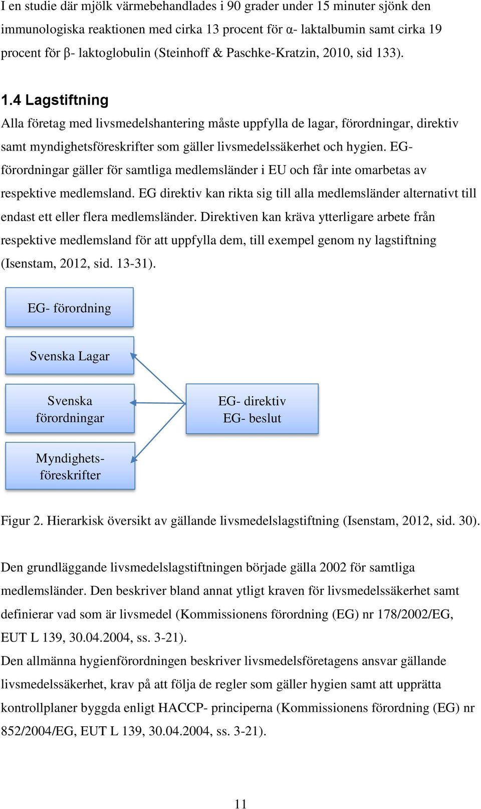 EGförordningar gäller för samtliga medlemsländer i EU och får inte omarbetas av respektive medlemsland.