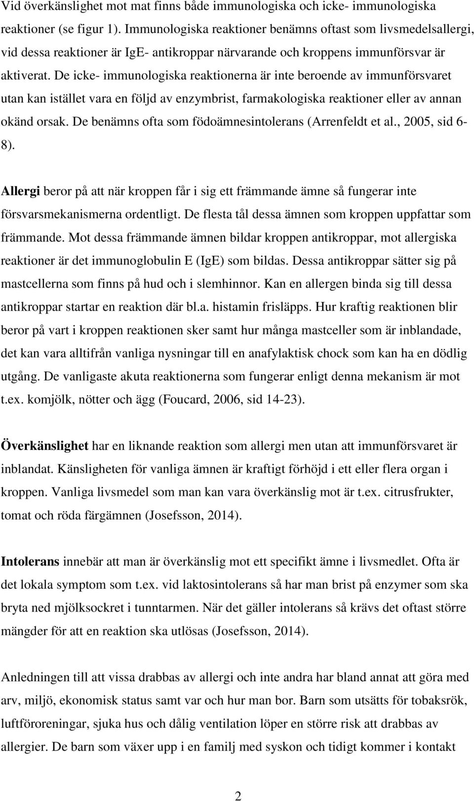 De icke- immunologiska reaktionerna är inte beroende av immunförsvaret utan kan istället vara en följd av enzymbrist, farmakologiska reaktioner eller av annan okänd orsak.