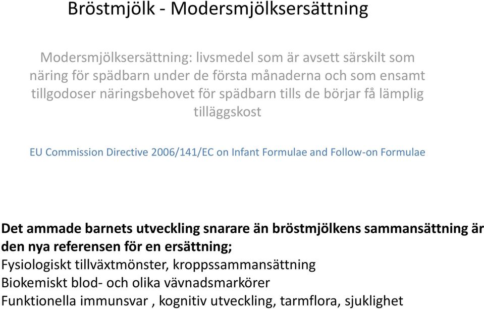 and Follow-on Formulae Det ammade barnets utveckling snarare än bröstmjölkens sammansättning är den nya referensen för en ersättning; Fysiologiskt