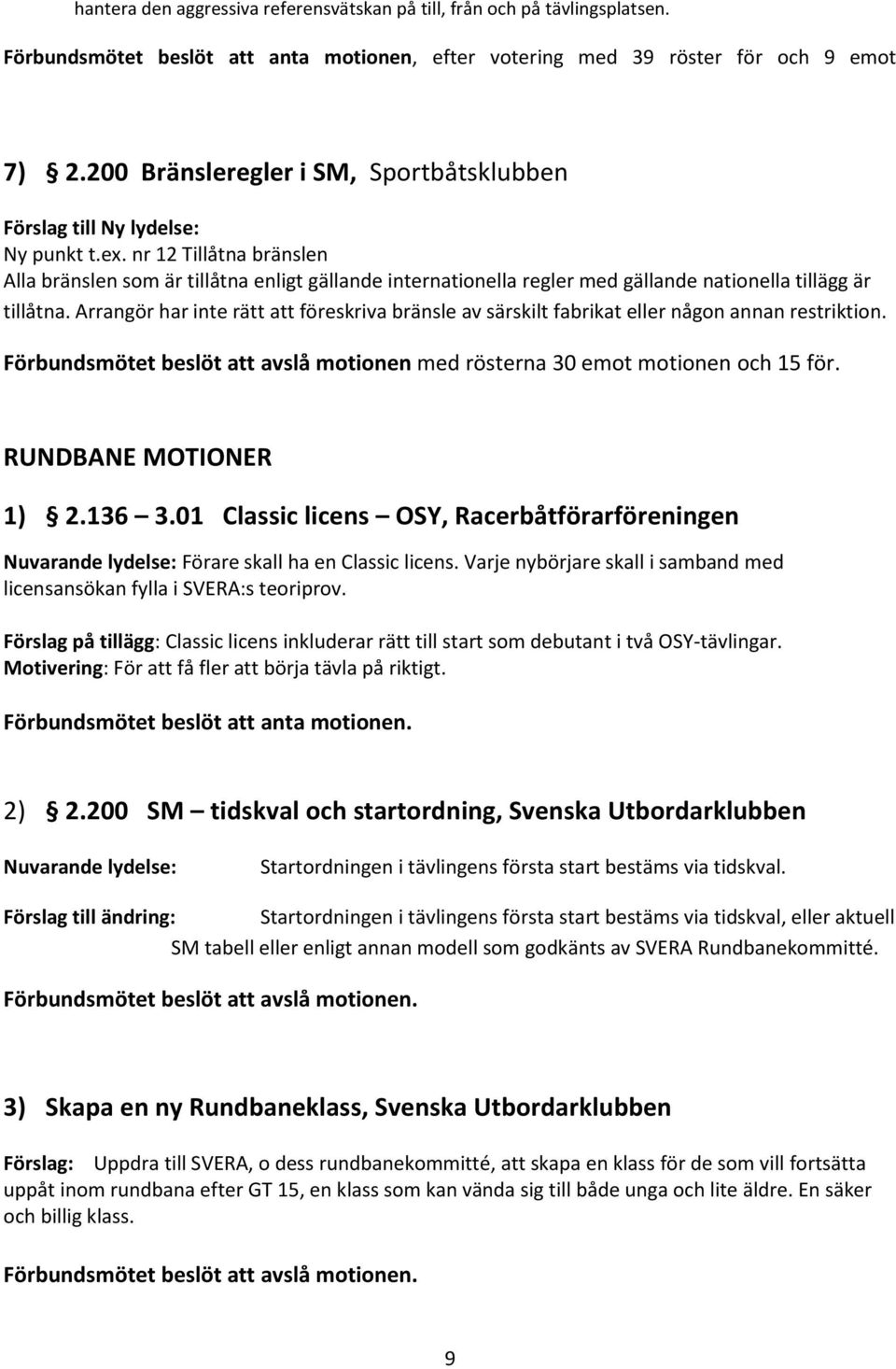 nr 12 Tillåtna bränslen Alla bränslen som är tillåtna enligt gällande internationella regler med gällande nationella tillägg är tillåtna.