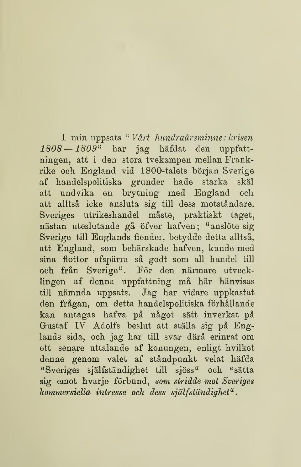 Sveriges utrikeshandel måste, praktiskt taget, nästan uteslutande gå öfver hafven; "anslöte sig Sverige till Englands fiender, betydde detta alltså, att England, som behärskade hafven, kunde med sina