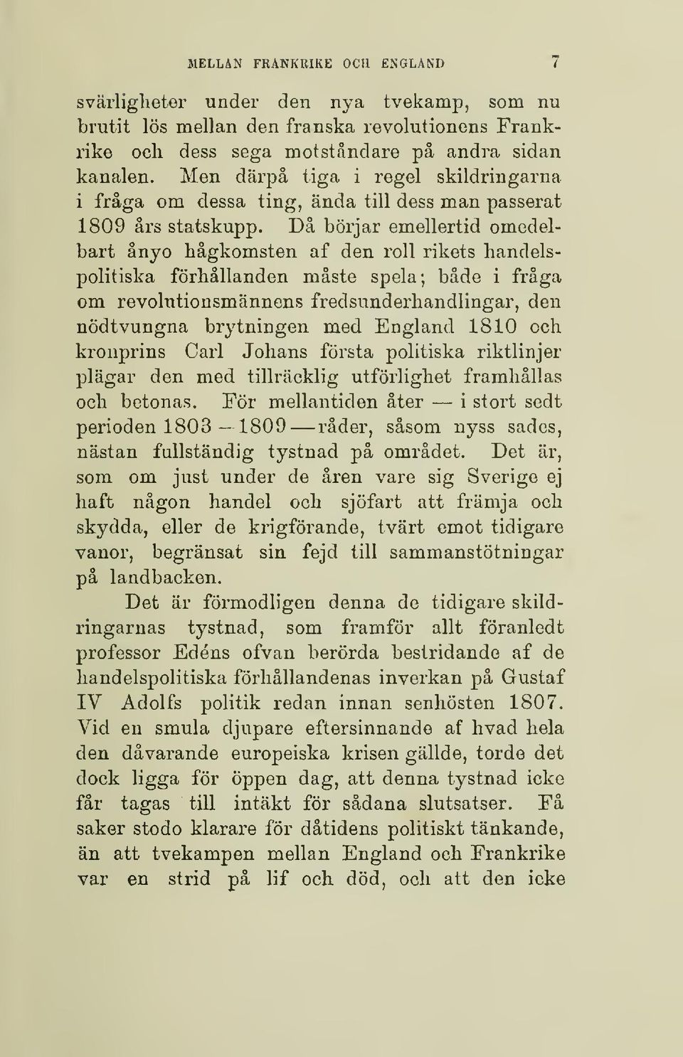 Då börjar emellertid omedelbart ånyo hågkomsten af den roll rikets handelspolitiska förhållanden måste spela; både i fråga om revolutionsmännens fredsunderhandlingar, den nödtvungna brytningen med