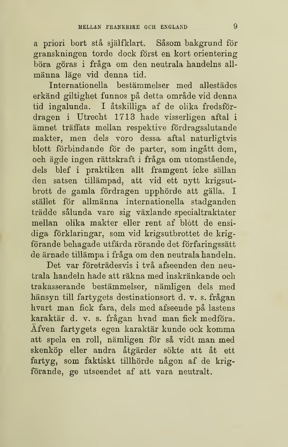 Internationella bestämmelser med allestädes erkänd giltighet funnos på detta område vid denna tid ingalunda.