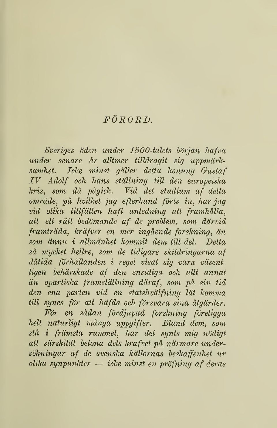 Vid det studium af detta område, på hvilket jag efterhand förts in, har jag vid olika tillfällen haft anledning att framhålla, att ett rätt bedömande af de problem, som därvid framträda, kräfver en