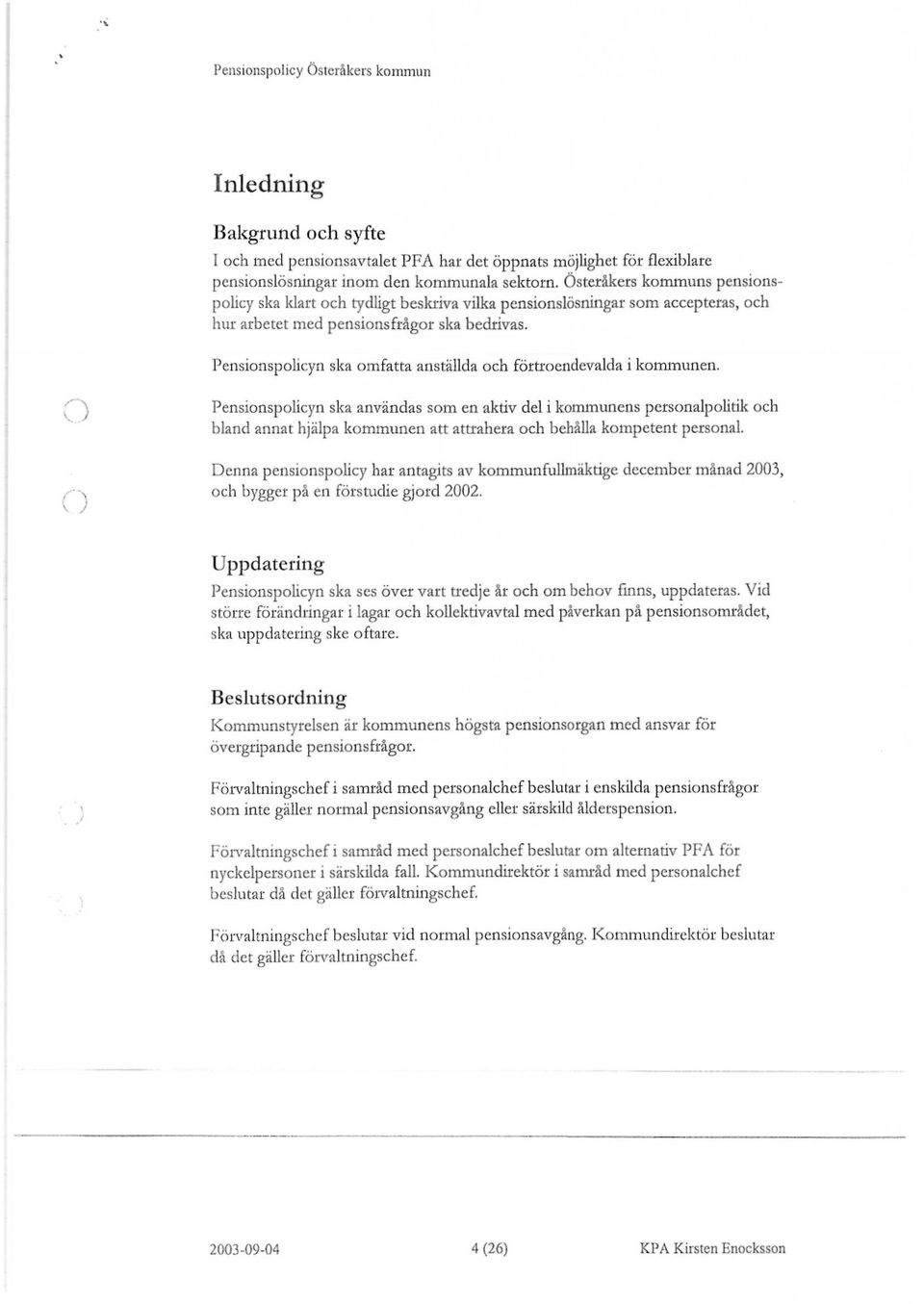 Pensionspolicyn ska omfatta anställda och förtroendevalda i kommunen.