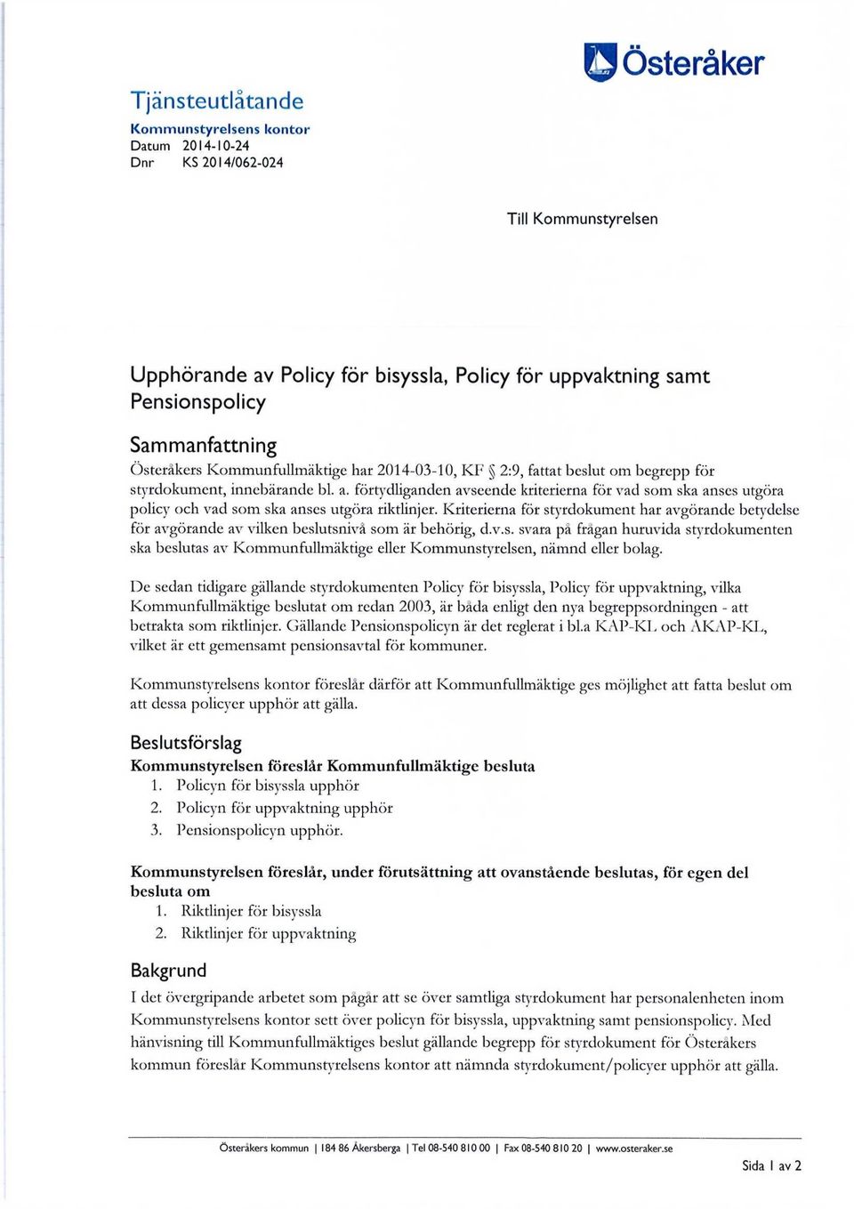 förtydliganden avseende kriterierna för vad som ska anses utgöra policy och vad som ska anses utgöra riktlinjer.