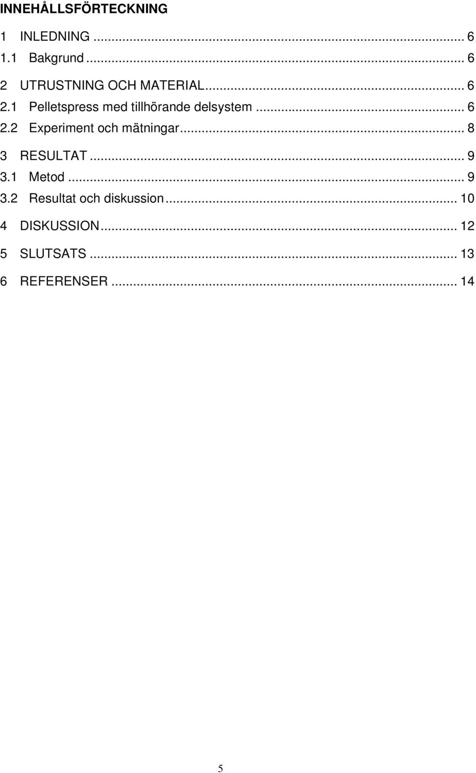 .. 6 2.2 Experiment och mätningar... 8 3 RESULTAT... 9 3.