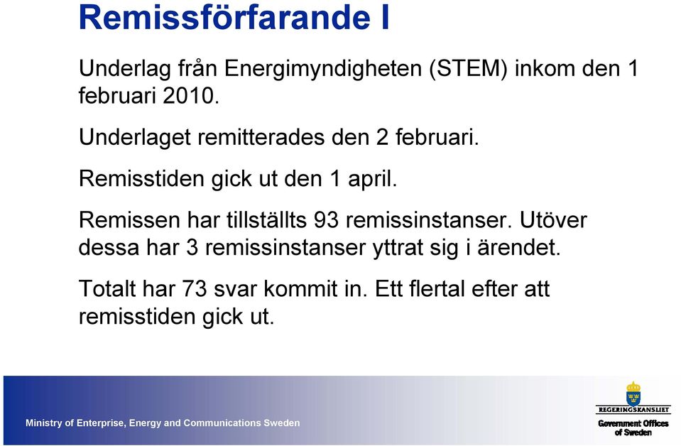 Remissen har tillställts 93 remissinstanser.