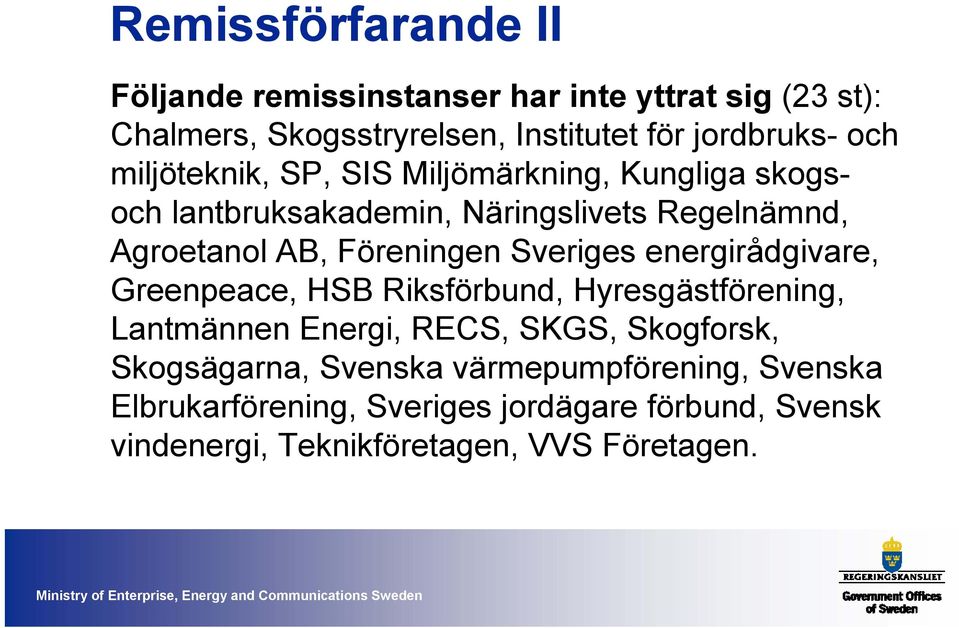 Sveriges energirådgivare, Greenpeace, HSB Riksförbund, Hyresgästförening, Lantmännen Energi, RECS, SKGS, Skogforsk, Skogsägarna,