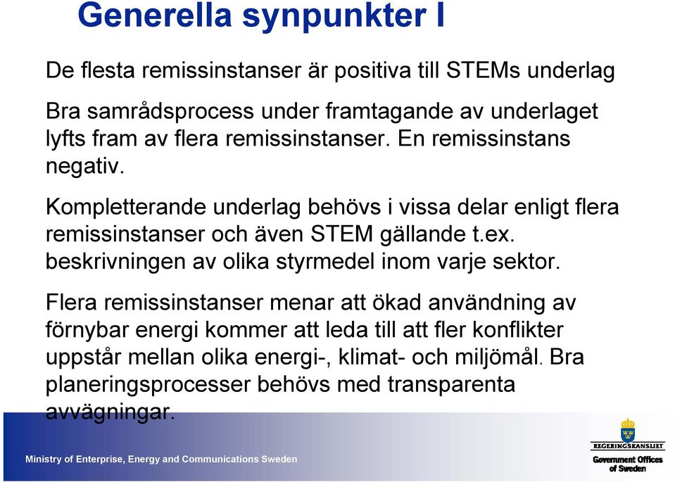 Kompletterande underlag behövs i vissa delar enligt flera remissinstanser och även STEM gällande t.ex.