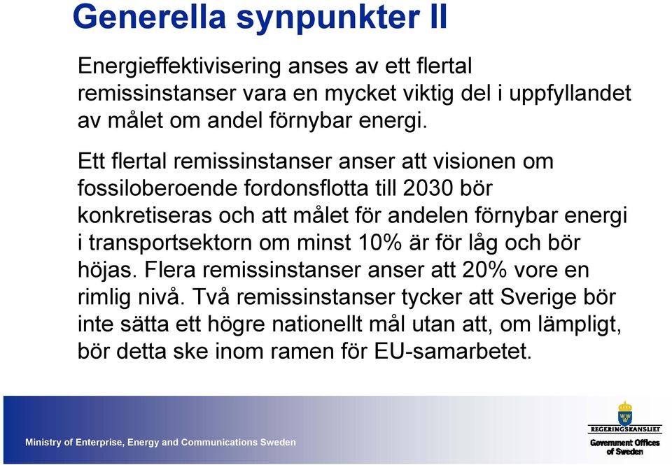 Ett flertal remissinstanser anser att visionen om fossiloberoende fordonsflotta till 2030 bör konkretiseras och att målet för andelen förnybar