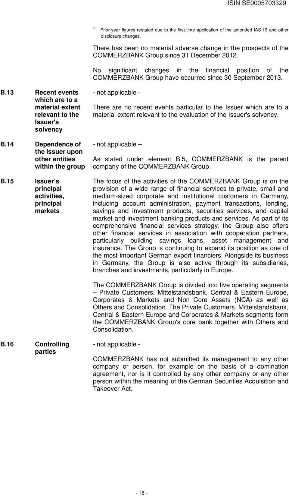 No significant changes in the financial position of the COMMERZBANK Group have occurred since 30 September 2013. B.13 Recent events which are to a material extent relevant to the Issuer's solvency B.