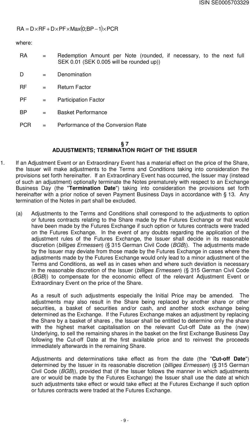 1. If an Adjustment Event or an Extraordinary Event has a material effect on the price of the Share, the Issuer will make adjustments to the Terms and Conditions taking into consideration the