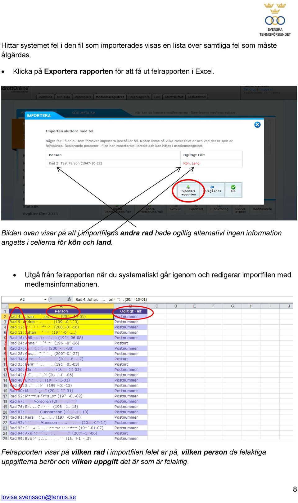 Bilden ovan visar på att i importfilens andra rad hade ogiltig alternativt ingen information angetts i cellerna för kön och land.