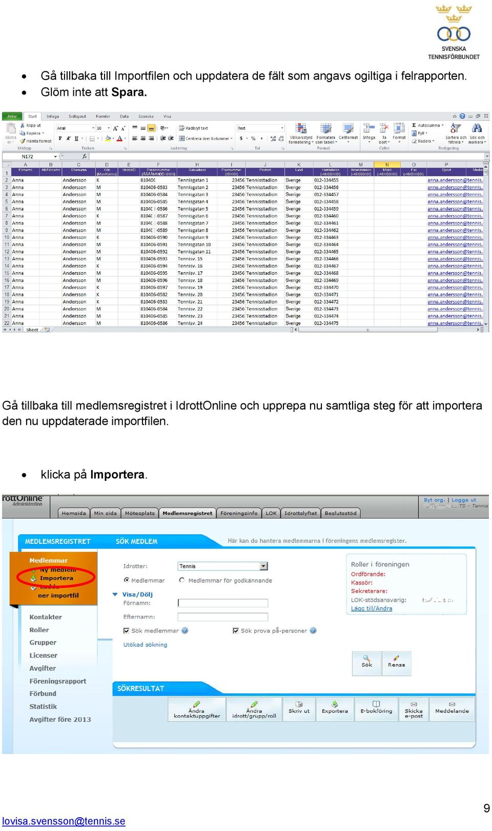 Gå tillbaka till medlemsregistret i IdrottOnline och upprepa nu