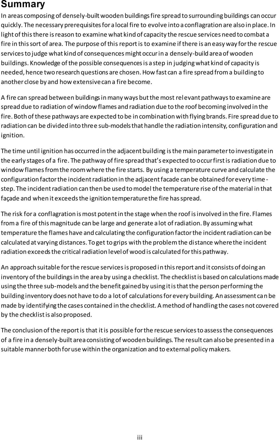 In light of this there is reason to examine what kind of capacity the rescue services need to combat a fire in this sort of area.