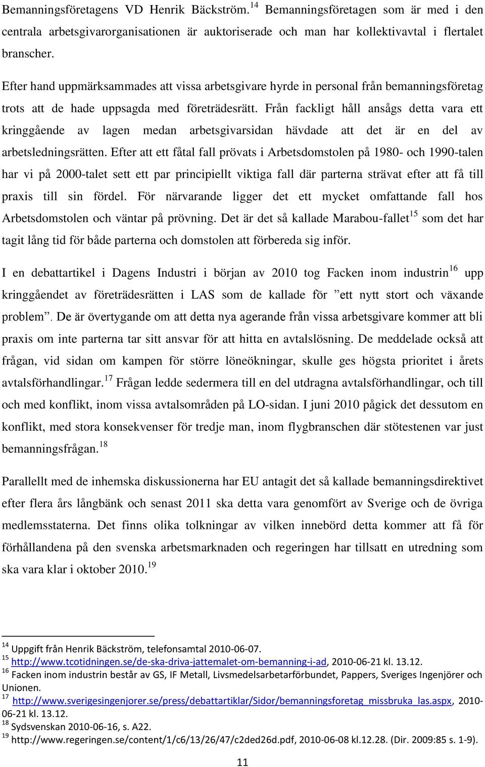 Från fackligt håll ansågs detta vara ett kringgående av lagen medan arbetsgivarsidan hävdade att det är en del av arbetsledningsrätten.