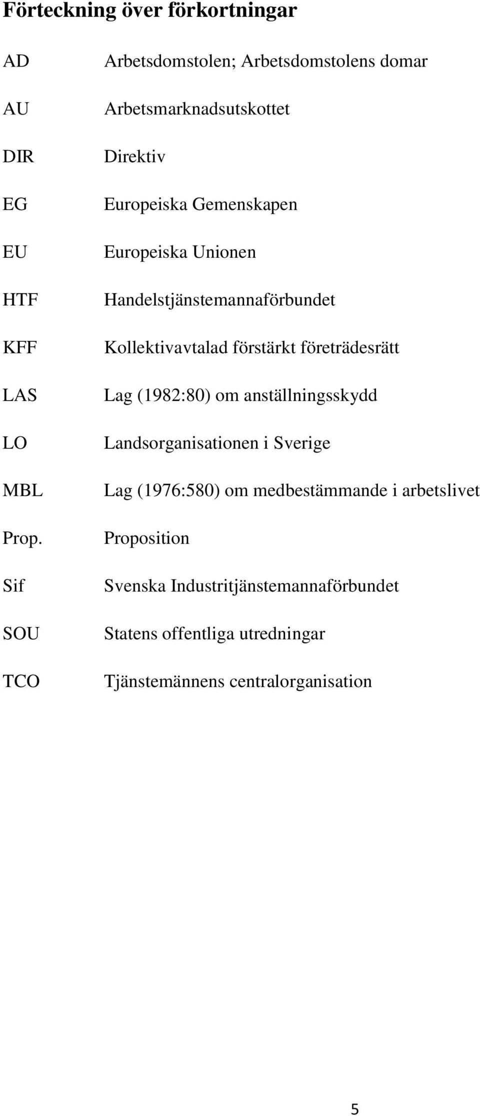 Unionen Handelstjänstemannaförbundet Kollektivavtalad förstärkt företrädesrätt Lag (1982:80) om anställningsskydd