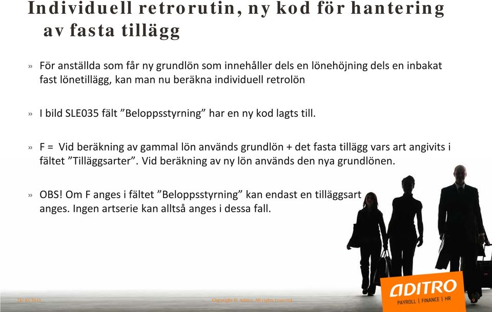 » F = Vid beräkning av gammal lön används grundlön + det fasta tillägg vars art angivits i fältet Tilläggsarter.