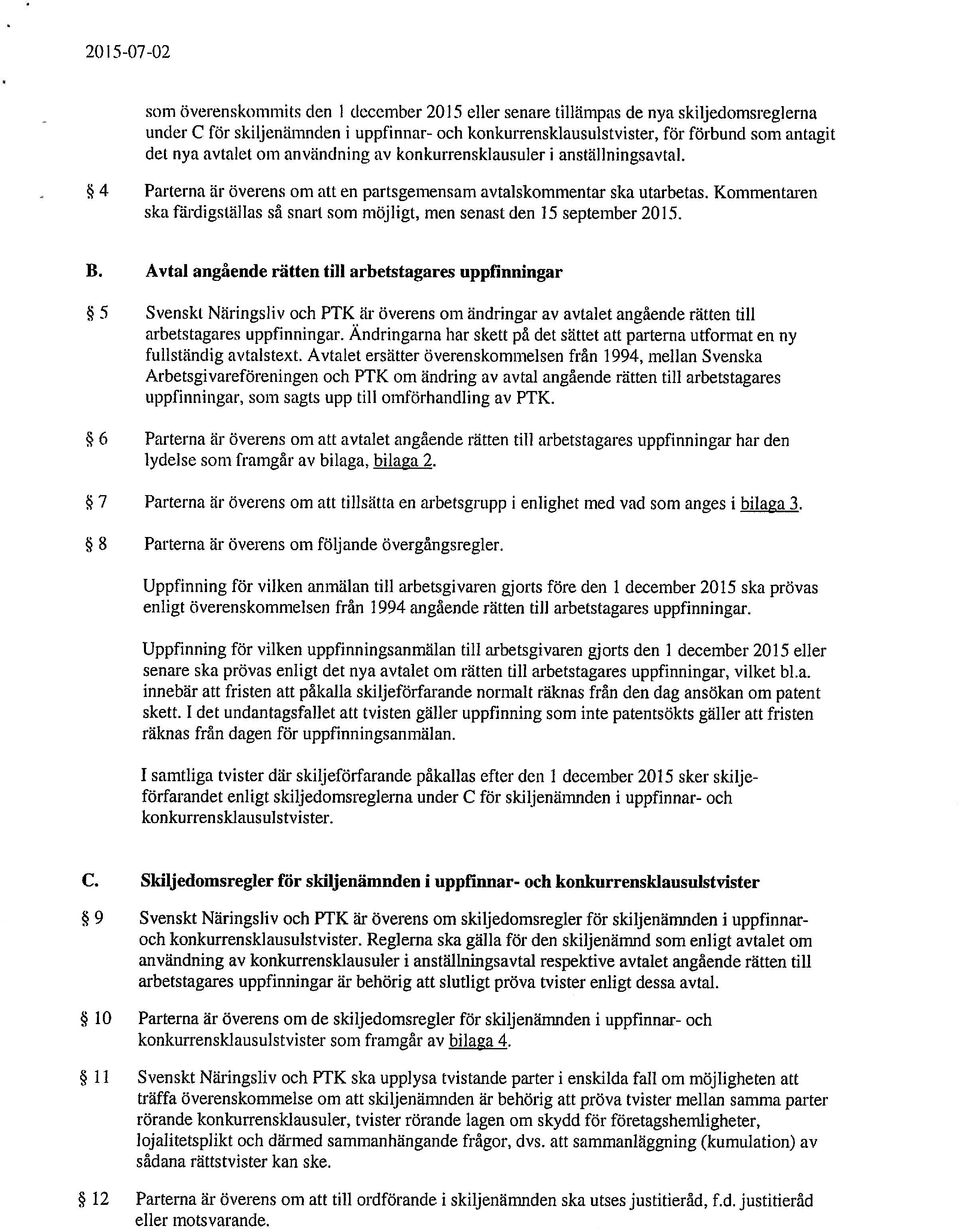 Kommentaren ska färdigställas så snart som möjligt, men senast den 15 september 2015. B.