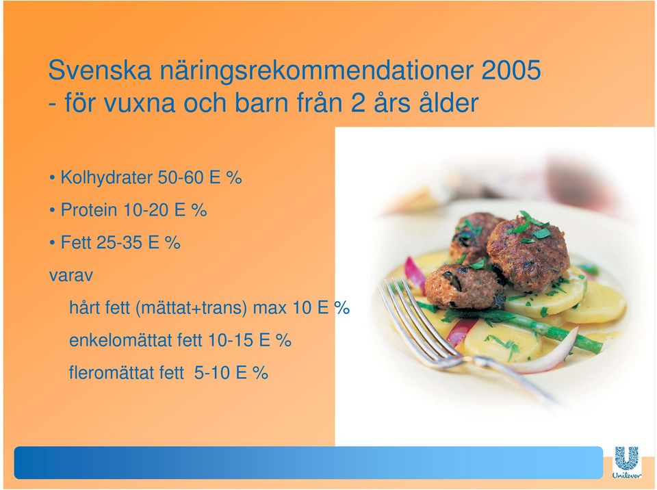 10-20 E % Fett 25-35 E % varav hårt fett (mättat+trans)