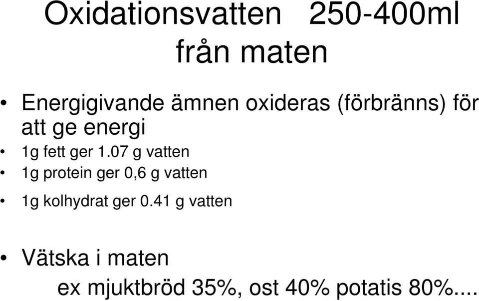 07 g vatten 1g protein ger 0,6 g vatten 1g kolhydrat ger 0.