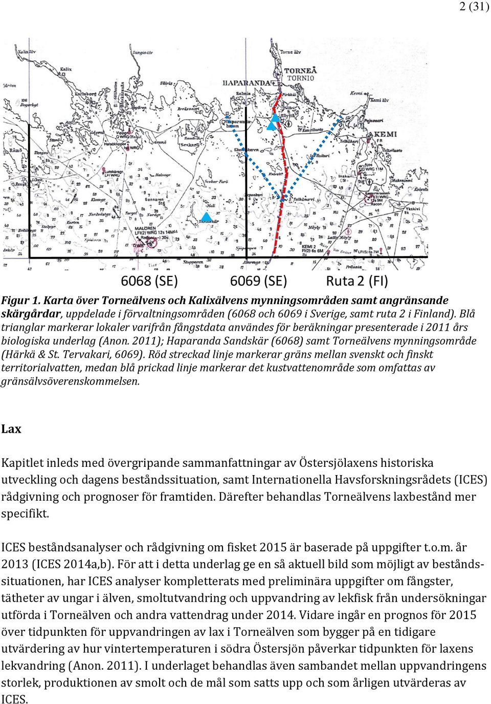 Blå trianglar markerar lokaler varifrån fångstdata användes för beräkningar presenterade i 211 års biologiska underlag (Anon.