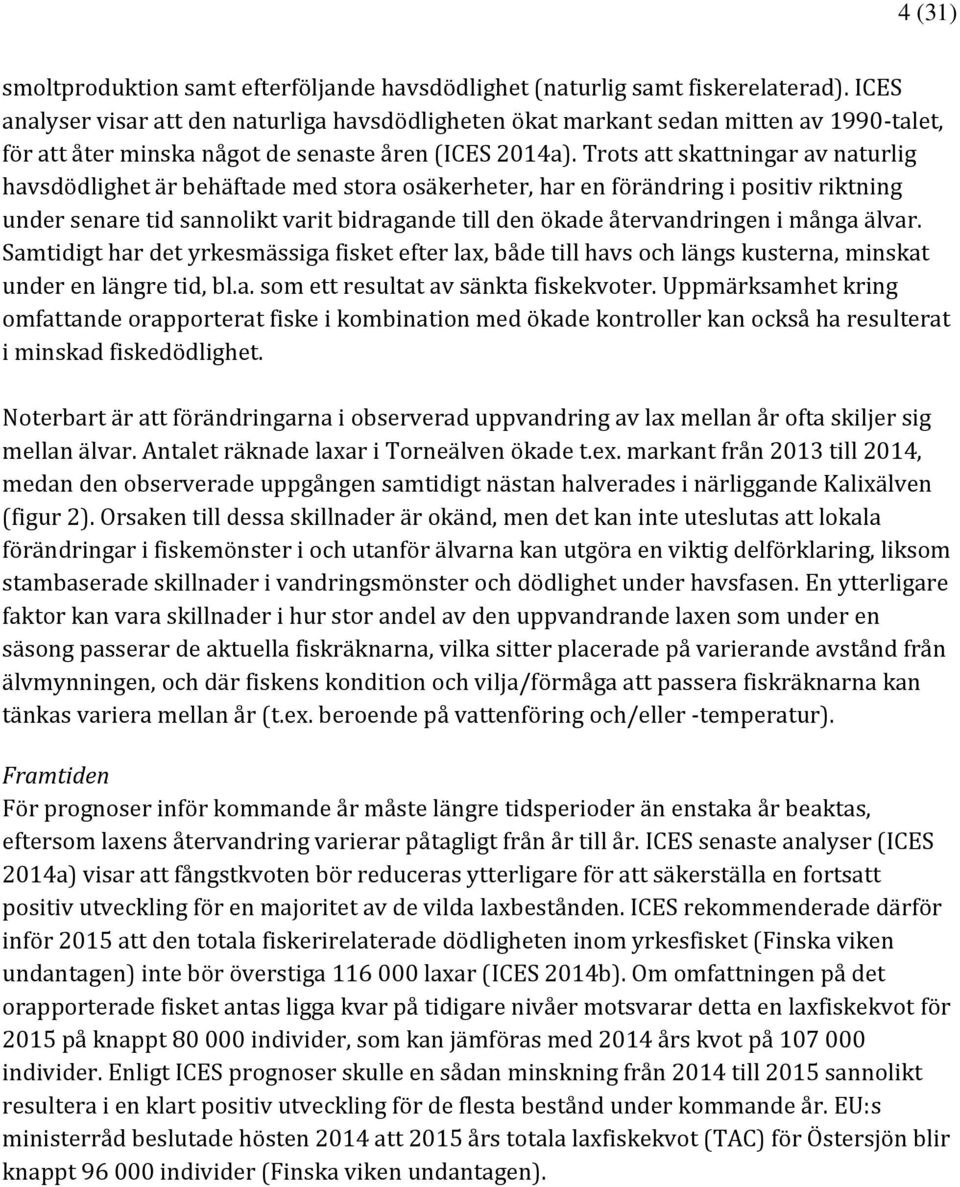 Trots att skattningar av naturlig havsdödlighet är behäftade med stora osäkerheter, har en förändring i positiv riktning under senare tid sannolikt varit bidragande till den ökade återvandringen i