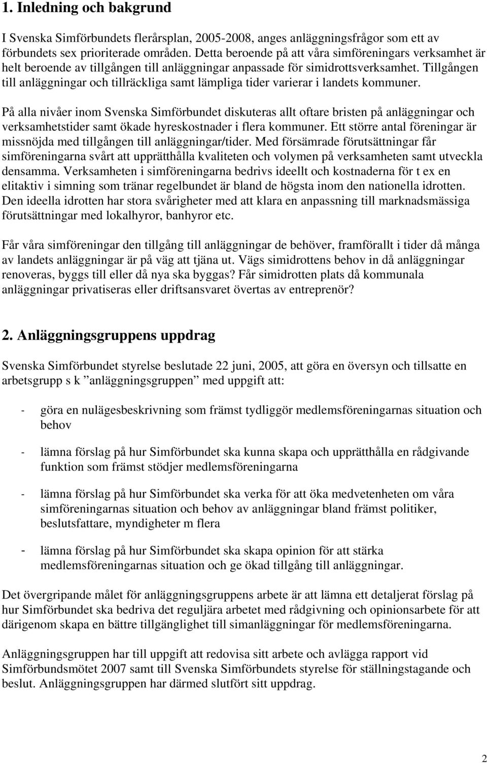 Tillgången till anläggningar och tillräckliga samt lämpliga tider varierar i landets kommuner.