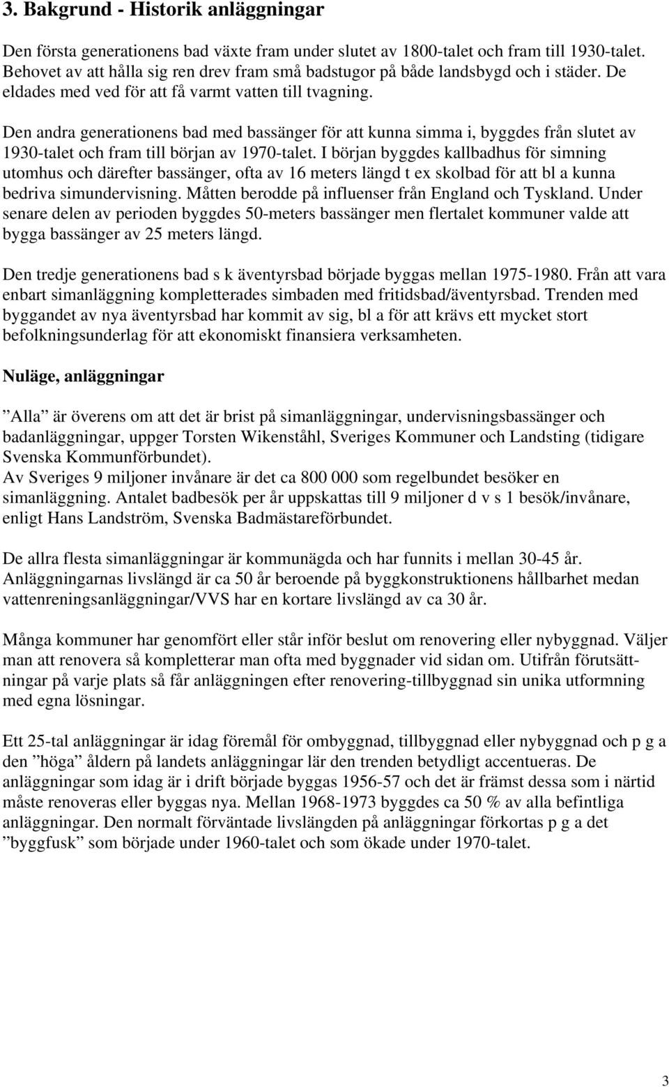 Den andra generationens bad med bassänger för att kunna simma i, byggdes från slutet av 1930-talet och fram till början av 1970-talet.