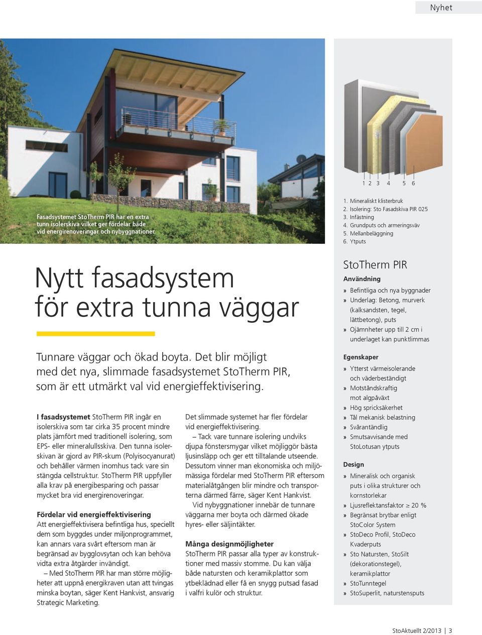 Det blir möjligt med det nya, slimmade fasadsystemet StoTherm PIR, som är ett utmärkt val vid energieffektivisering.