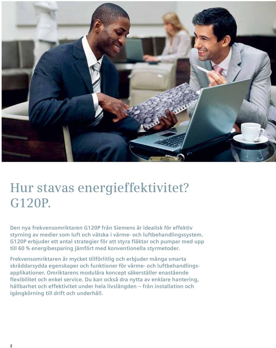G120P erbjuder ett antal strategier för att styra fläktar och pumpar med upp till 60 % energibesparing jämfört med konventionella styrmetoder.