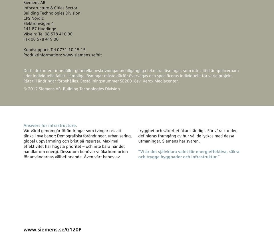 Lämpliga lösningar måste därför övervägas och specificeras individuellt för varje projekt. Rätt till ändringar förbehålles. Beställningsnummer SE20016sv. Xerox Mediacenter.