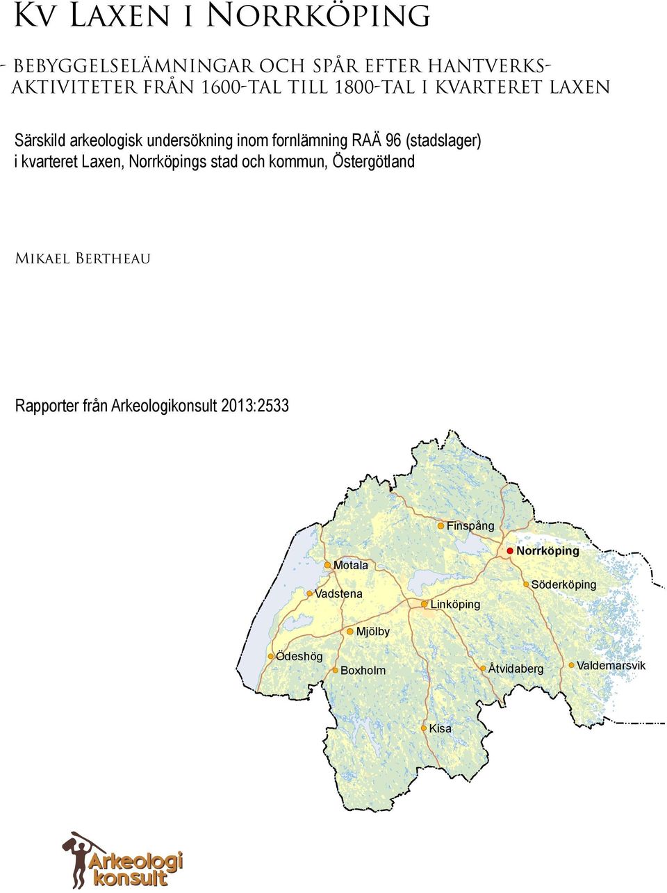 Norrköpings stad och kommun, Östergötland Mikael Bertheau Rapporter från Arkeologikonsult 2013:2533 ( Finspång (