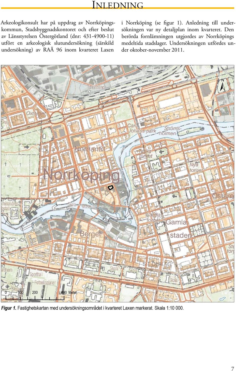 Anledning till undersökningen var ny detaljplan inom kvarteret. Den berörda fornlämningen utgjordes av Norrköpings medeltida stadslager.