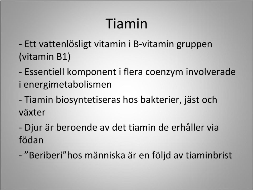 -Tiamin biosyntetiseras hos bakterier, jäst och växter -Djur är beroende