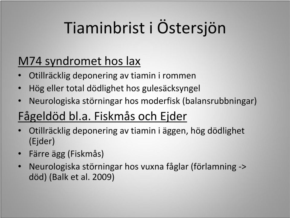 (balansrubbningar) Fågeldöd bl.a. Fiskmås och Ejder Otillräcklig deponering av tiamin i äggen,