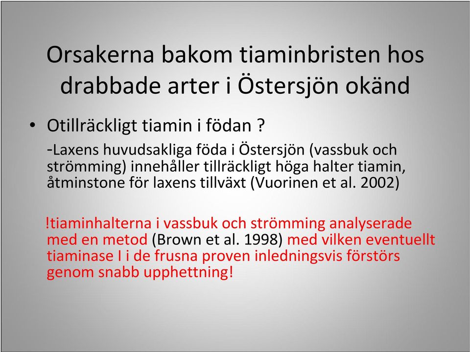 åtminstone för laxens tillväxt (Vuorinen et al. 2002)!