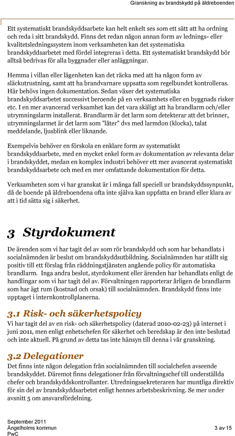 Ett systematiskt brandskydd bör alltså bedrivas för alla byggnader eller anläggningar.