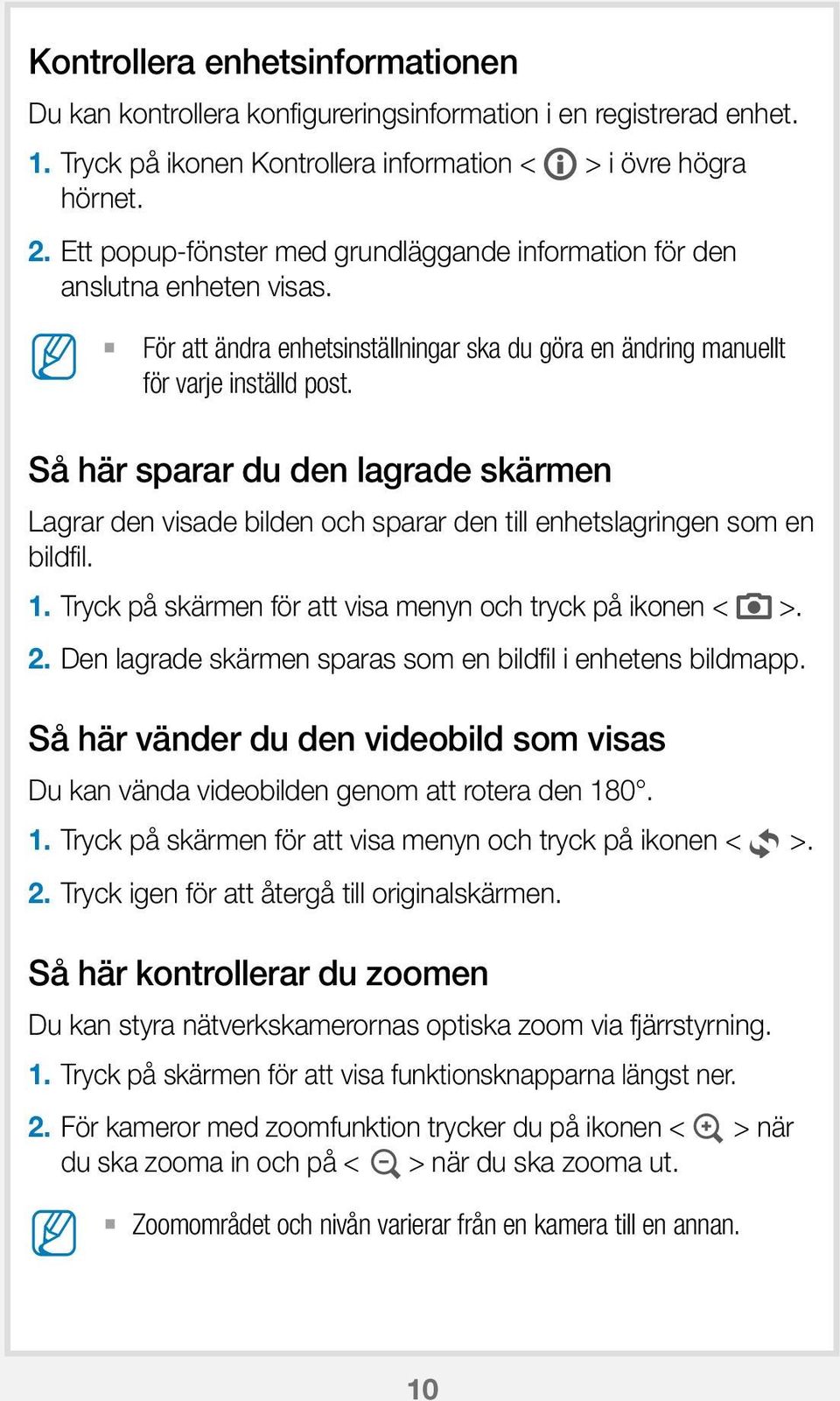 Så här sparar du den lagrade skärmen Lagrar den visade bilden och sparar den till enhetslagringen som en bildfil. 1. Tryck på skärmen för att visa menyn och tryck på ikonen < >. 2.