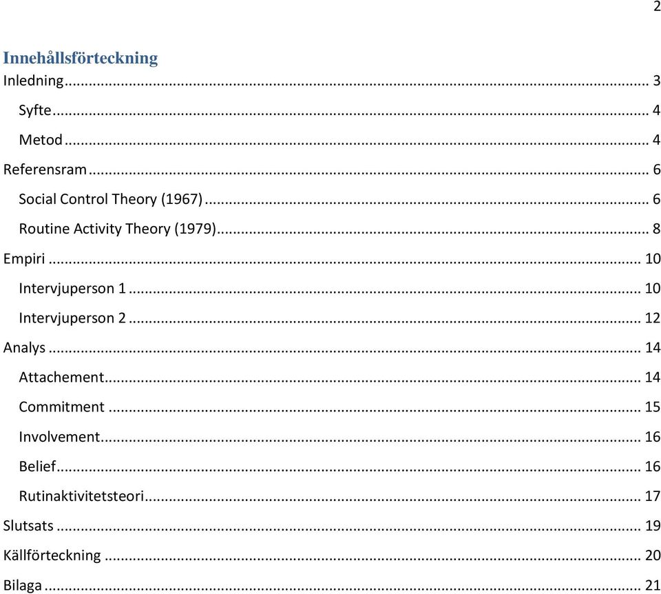 .. 10 Intervjuperson 1... 10 Intervjuperson 2... 12 Analys... 14 Attachement.