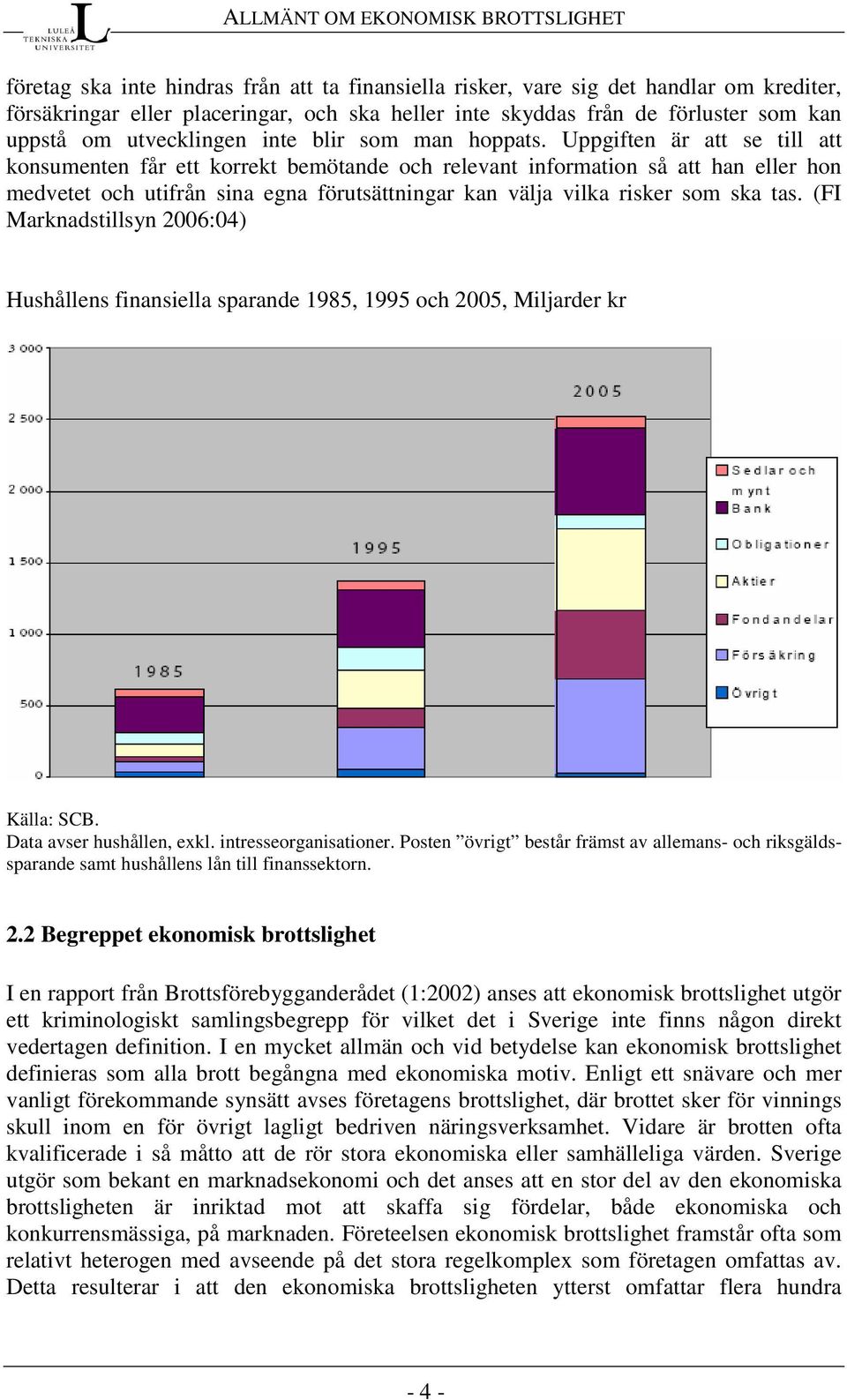 Uppgiften är att se till att konsumenten får ett korrekt bemötande och relevant information så att han eller hon medvetet och utifrån sina egna förutsättningar kan välja vilka risker som ska tas.