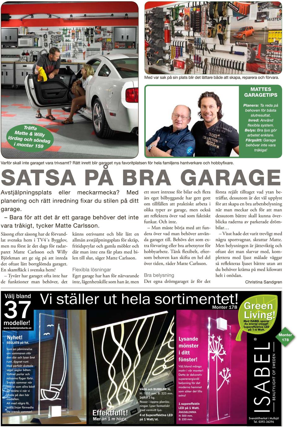 Färgsätt: Garage behöver inte vara tråkiga! Varför skall inte garaget vara trivsamt? Rätt inrett blir garaget nya favoritplatsen för hela familjens hantverkare och hobbyfixare.