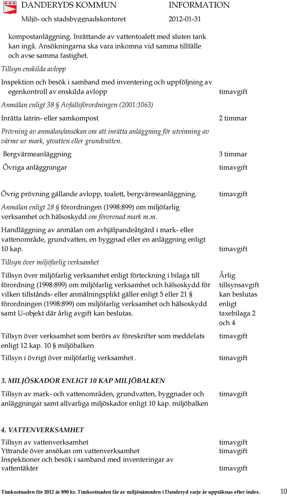 samkompost Prövning av anmälan/ansökan om att inrätta anläggning för utvinning av värme ur mark, ytvatten eller grundvatten.
