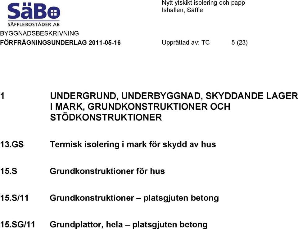 13.GS Termisk isolering i mark för skydd av hus 15.