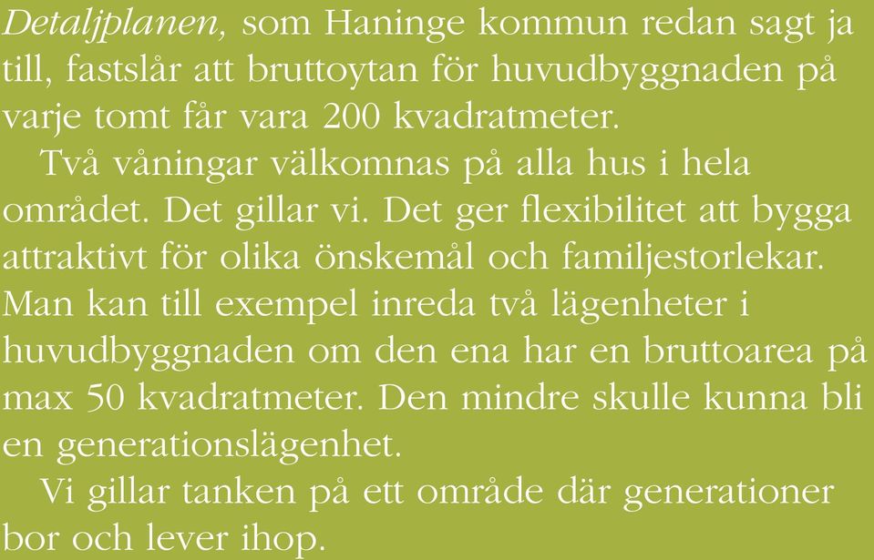 Det ger flexibilitet att bygga attraktivt för olika önskemål och familjestorlekar.